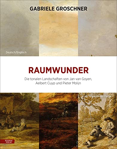 Raumwunder: Die tonalen Landschaften von Jan van Goyen, Aelbert Cuyp und Pieter Molijn