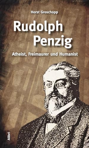 Rudolph Penzig: Atheist, Freimaurer und Humanist von Alibri