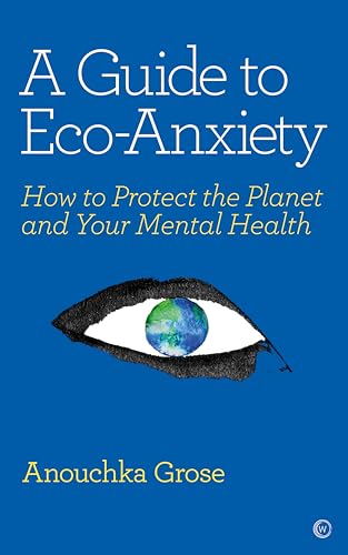 A Guide to Eco-Anxiety: How to Protect the Planet and Your Mental Health