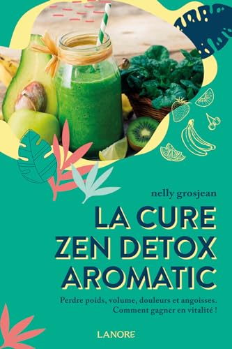La cure zen detox aromatic - Perdre poids, volume, douleurs et angoisses - Comment gagner en vitalité ! von LANORE