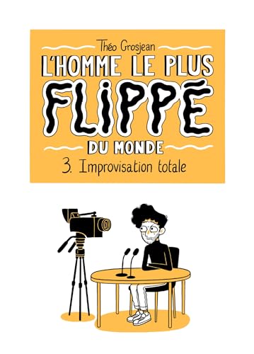 L'Homme le plus flippé du monde T03: Improvisation totale
