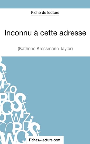 Inconnu à cette adresse de Kathrine Kressmann Taylor (Fiche de lecture): Analyse complète de l'oeuvre von FICHESDELECTURE