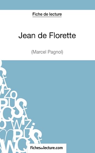 Jean de Florette de Marcel Pagnol (Fiche de lecture): Analyse complète de l'oeuvre von FICHESDELECTURE