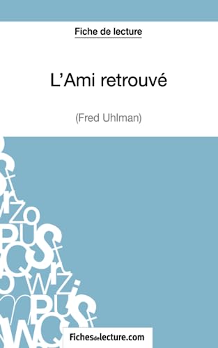 L'Ami retrouvé - Fred Uhlman (Fiche de lecture): Analyse complète de l'oeuvre von FICHESDELECTURE