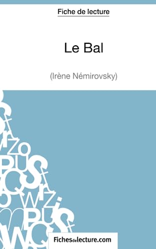 Le Bal d'Irène Némirovsky (Fiche de lecture): Analyse complète de l'oeuvre von FICHESDELECTURE