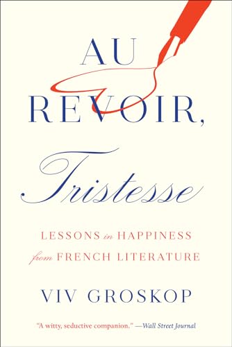 Au Revoir, Tristesse: Lessons in Happiness from French Literature