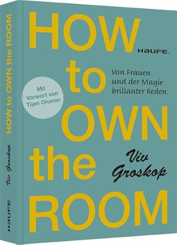 How to own the room: Von Frauen und der Magie brillanter Reden (Haufe Fachbuch)