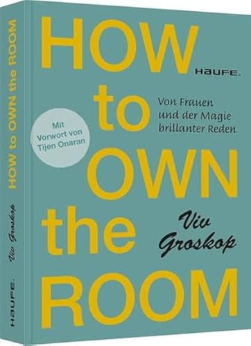 How to own the room: Von Frauen und der Magie brillanter Reden (Haufe Fachbuch)