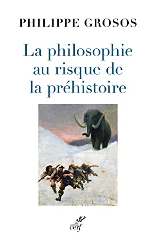 LA PHILOSOPHIE AU RISQUE DE LA PREHISTOIRE von CERF