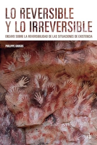 Lo reversible y lo irreversible: Ensayo sobre la reversibilidad de las situaciones de existencia (Post-visión, Band 15) von Sb editorial