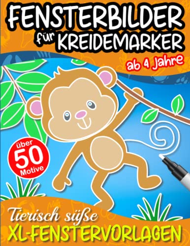 Fensterbilder für Kreidemarker: Tierisch süße XL-Fenstervorlagen für Kinder ab 4 Jahre - über 50 Motive zur kreativen Fenstergestaltung