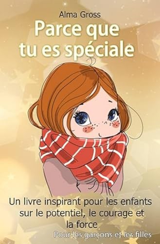 Parce que tu es spéciale: Un livre inspirant pour les enfants sur le potentiel, le courage et la force - Pour les garçons et les filles von Independently published