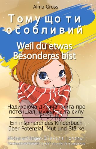 Тому що ти особливий - Weil du etwas Besonderes bist: Надихаюча дитяча книга про потенціал, мужність та силу - дівчата і хлопці - українською та ... Mut und Stärke für Mädchen und Jungen von Independently published