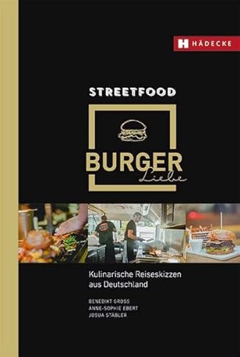 Streetfood Burgerliebe: Kulinarische Reiseskizzen aus Deutschland von Hdecke Verlag GmbH