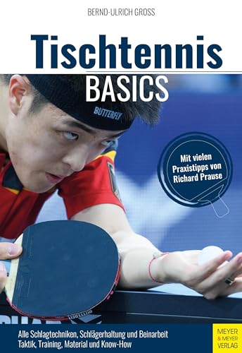 Tischtennis Basics: Alle Grundschlagtechniken in 30 Bildreihen. Aufschläge, Beinarbeit und Stellungsspiel. Praxis- und Trainingstipps von Richard Prause von Meyer & Meyer