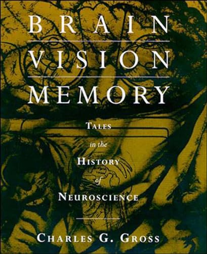 Brain, Vision, Memory: Tales in the History of Neuroscience (Bradford Books)