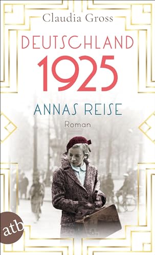 Deutschland 1925: Annas Reise (Eine Frau in unruhigen Zeiten, Band 1) von Aufbau Tb