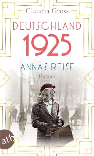 Deutschland 1925: Annas Reise (Eine Frau in unruhigen Zeiten, Band 1)