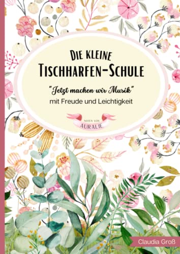 Die kleine Tischharfen-Schule: für Alt und Jung - einfach erklärt mit vielen Übungen | mit 25 Saiten, wie z.B. Veeh-Harfe®, Wantaluga, Zauberharfe