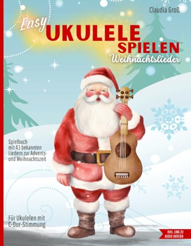 Easy Ukulele spielen - Weihnachtslieder: Spielbuch mit 43 beliebten Liedern, mit Noten, Griffen, TAB, Anleitung und Liedtexten | Melodie nach Zahlen zupfen, mit Akkorden begleiten | in Farbe