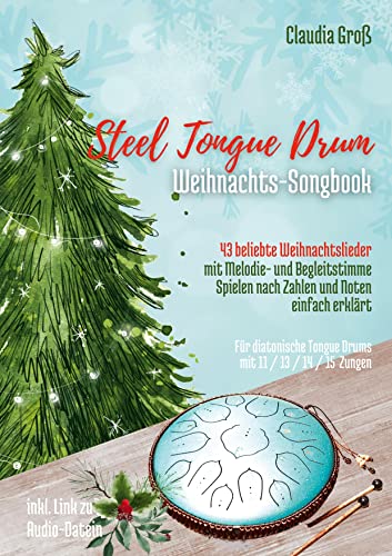 Steel Tongue Drum Weihnachts-Songbook - Ringbuch: 43 beliebte Weihnachtslieder für Zungentrommel, mit Melodie- u. Begleitstimme, spielen nach Zahlen u. Noten - Liederbuch von BoD – Books on Demand