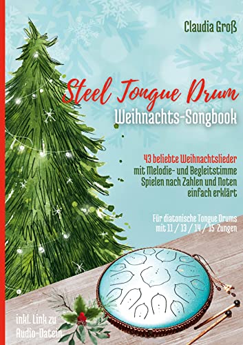 Steel Tongue Drum Weihnachts-Songbook: 43 beliebte Weihnachtslieder it Melodie- u. Begleitstimme, spielen nach Zahlen und Noten einfach erklärt (Steel Tongue Drum Songbook)
