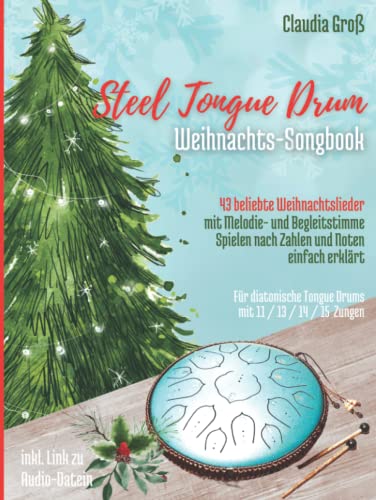 Steel Tongue Drum Weihnachts-Songbook: 43 beliebte Weihnachtslieder für Zungentrommel, mit Melodie- u. Begleitstimme, spielen nach Zahlen u. Noten - Liederbuch in Farbe (Steel Tongue Drum Songbooks)