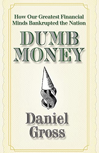 Dumb Money: How Our Greatest Financial Minds Bankrupted the Nation von Free Press