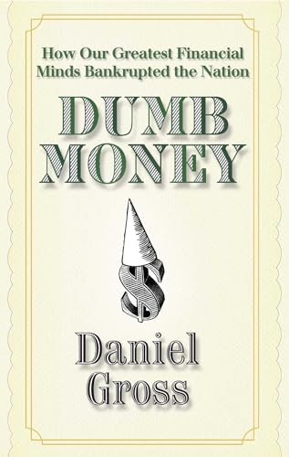 Dumb Money: How Our Greatest Financial Minds Bankrupted the Nation von Free Press