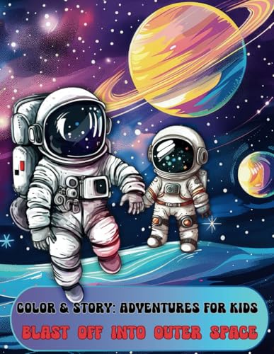 Blast Off into Outer Space: Color & Story: Adventures for Kids von Independently published