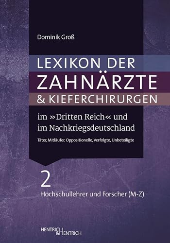 Lexikon der Zahnärzte und Kieferchirurgen im „Dritten Reich“ und im Nachkriegsdeutschland: Täter, Mitläufer, Oppositionelle, Verfolgte, Unbeteiligte / ... Band 2: Hochschullehrer und Forscher (M–Z) von Hentrich und Hentrich Verlag Berlin