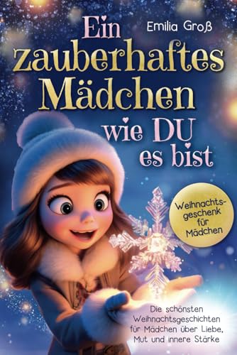 Ein zauberhaftes Mädchen wie du es bist – Die schönsten Weihnachtsgeschichten für Mädchen über Liebe, Mut und innere Stärke: Weihnachtsgeschenk für Mädchen