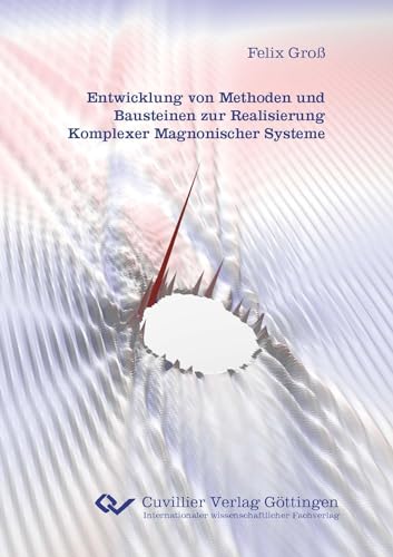 Entwicklung von Methoden und Bausteinen zur Realisierung Komplexer Magnonischer Systeme von Cuvillier Verlag
