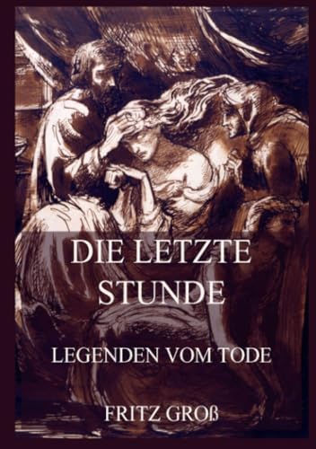 Die letzte Stunde - Legenden vom Tode von Jazzybee Verlag