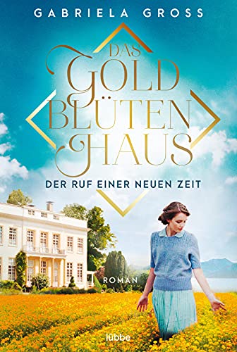Das Goldblütenhaus - Der Ruf einer neuen Zeit: Roman (Goldblüten-Saga, Band 1) von Bastei Lübbe