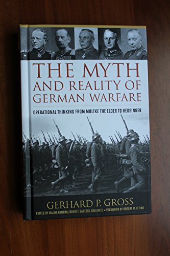 The Myth and Reality of German Warfare: Operational Thinking from Moltke the Elder to Heusinger (Foreign Military Studies) von University Press of Kentucky