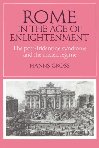 Rome in the Age of Enlightenment: The Post-Tridentine Syndrome and the Ancien Régime: The Post-Tridentine Syndrome and the Ancien R Gime (Cambridge Studies in Early Modern History) von Cambridge University Press