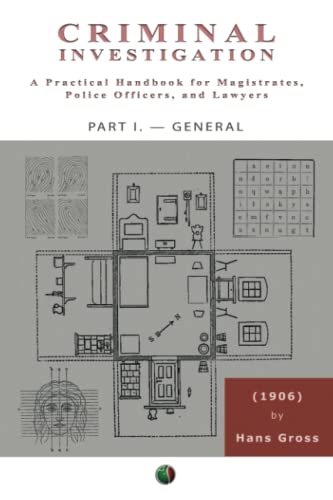 Criminal Investigation ( PART I ): A Practical Handbook for Magistrates, Police Officers, and Lawyers von Independently published