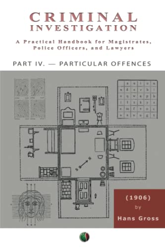 Criminal Investigation ( PART IV ): A Practical Handbook for Magistrates, Police Officers, and Lawyers von Independently published