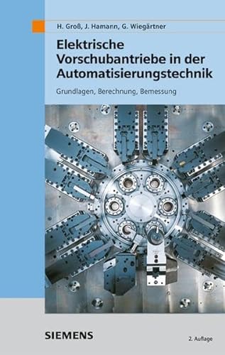 Elektrische Vorschubantriebe in der Automatisierungstechnik: Grundlagen, Berechnung, Bemessung