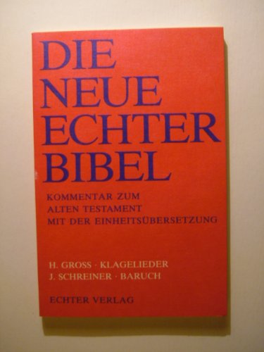 Die Neue Echter-Bibel. Kommentar / Kommentar zum Alten Testament mit Einheitsübersetzung / Klagelieder. - Schreiner, Josef: Baruch: LFG 14 Die Neue Echter-Bibel. Kommentar / Kommentar zum Alten Testament mit Einheitsübersetzung / Klagelieder. - Schreiner, Josef: Baruch: LFG 14