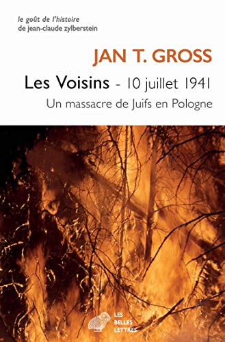 Les Voisins: 10 Juillet 1941. Un Massacre De Juifs En Pologne (Le Gout De L'histoire, Band 1)