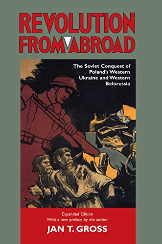 Revolution from Abroad: The Soviet Conquest of Poland's Western Ukraine and Western Belorussia: The Soviet Conquest of Poland's Western Ukraine and Western Belorussia - Expanded Edition