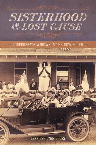 Sisterhood of the Lost Cause: Confederate Widows in the New South von Louisiana State University Press