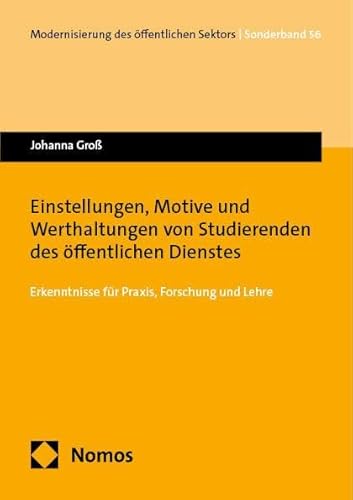 Einstellungen, Motive und Werthaltungen von Studierenden des öffentlichen Dienstes: Erkenntnisse für Praxis, Forschung und Lehre (Modernisierung des öffentlichen Sektors ("Gelbe Reihe")) von Nomos