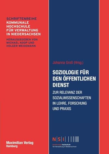 Soziologie für den öffentlichen Dienst: Zur Relevanz der Sozialwissenschaften in Lehre, Forschung und Praxis (NSI-Schriftenreihe Band 17) von Maximilian Verlag