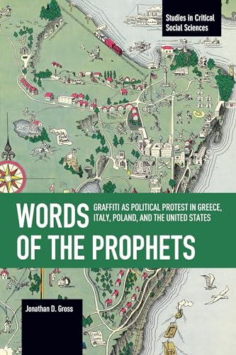 Words of the Prophets: Graffiti as Political Protest in Greece, Italy, Poland, and the United States (Studies in Critical Social Sciences) von Haymarket Books