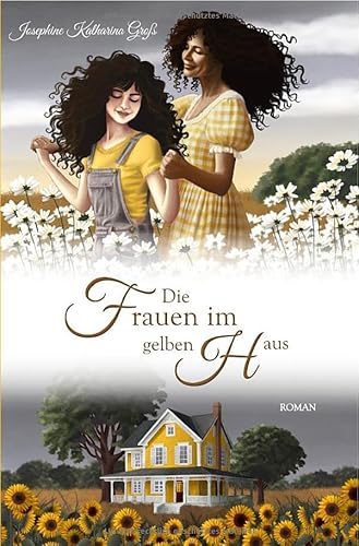 Die Frauen im gelben Haus: Roman