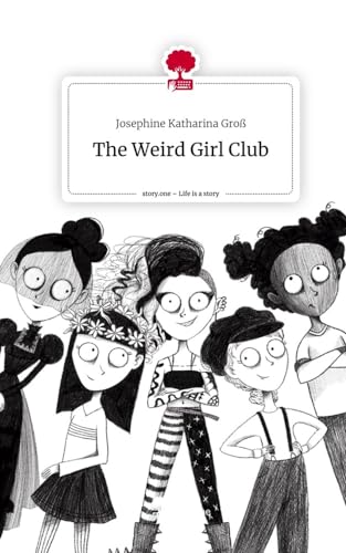 The Weird Girl Club. Life is a Story - story.one von story.one publishing