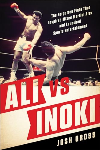 Ali vs. Inoki: The Forgotten Fight That Inspired Mixed Martial Arts and Launched Sports Entertainment von BenBella Books